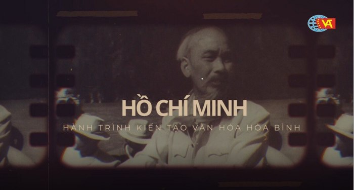 Phim tài liệu “Hồ Chí Minh - Hành trình kiến tạo văn hóa hòa bình”